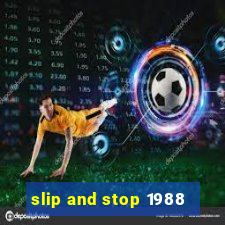 slip and stop 1988