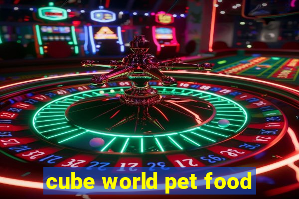 cube world pet food