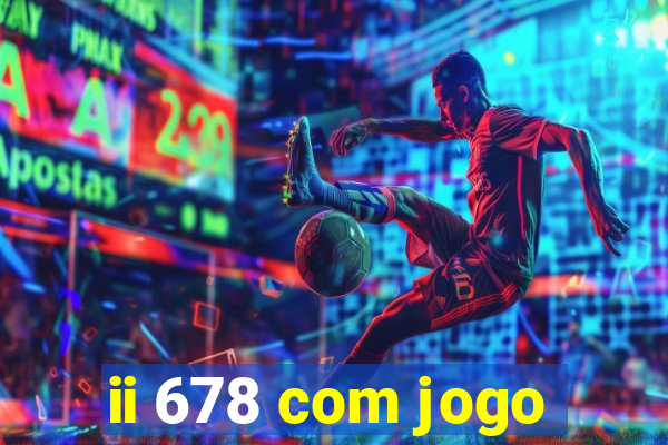 ii 678 com jogo