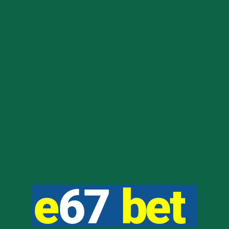 e67 bet