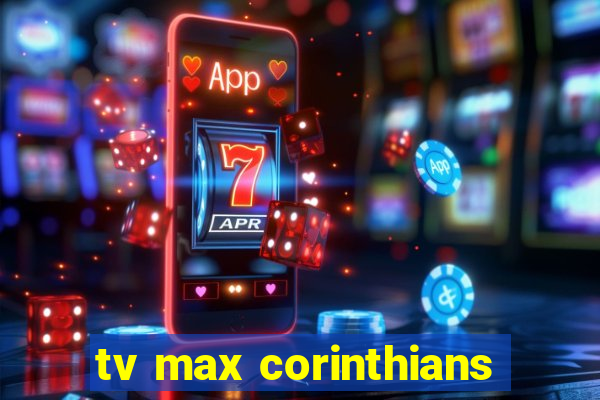 tv max corinthians