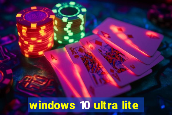 windows 10 ultra lite