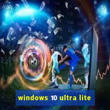 windows 10 ultra lite