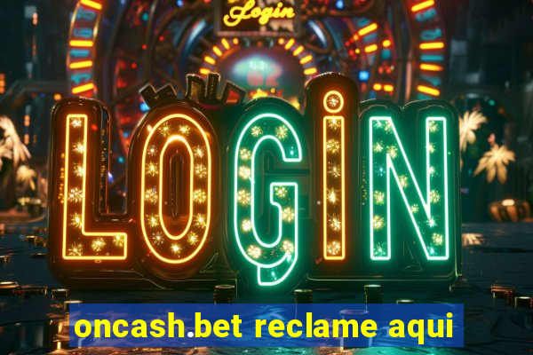 oncash.bet reclame aqui