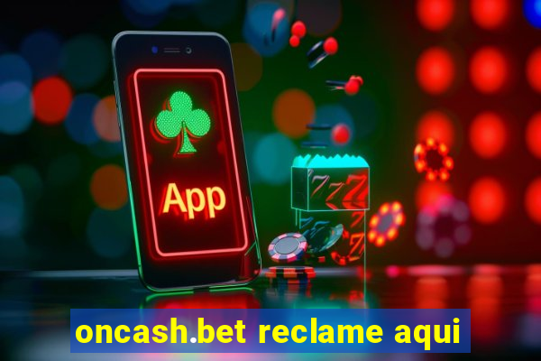 oncash.bet reclame aqui