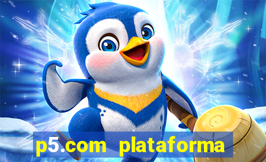 p5.com plataforma de jogos