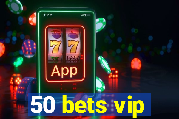 50 bets vip