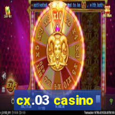 cx.03 casino