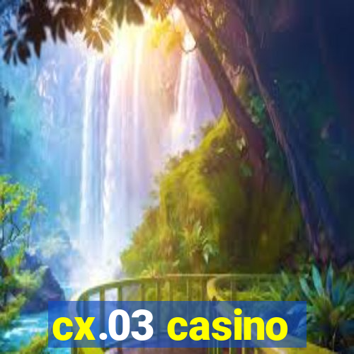 cx.03 casino