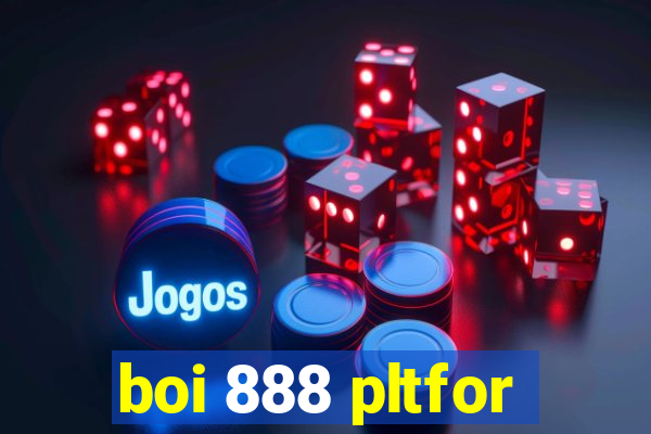 boi 888 pltfor