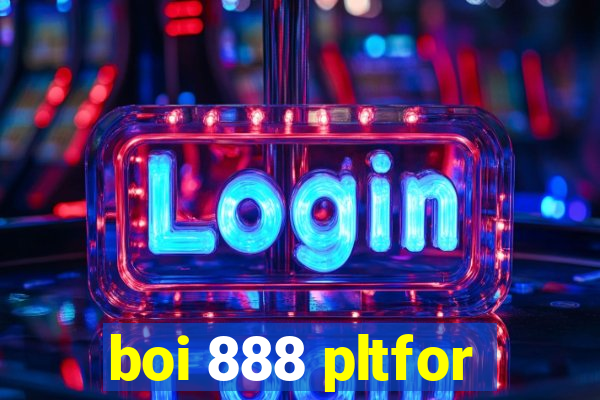 boi 888 pltfor