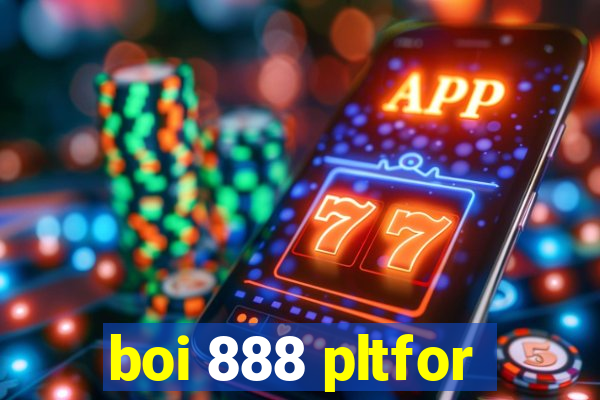 boi 888 pltfor