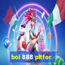 boi 888 pltfor