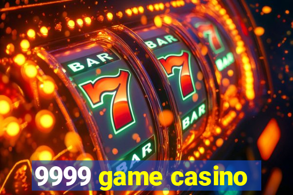 9999 game casino