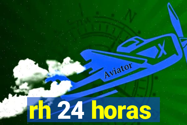 rh 24 horas