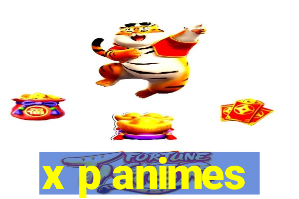 x p animes