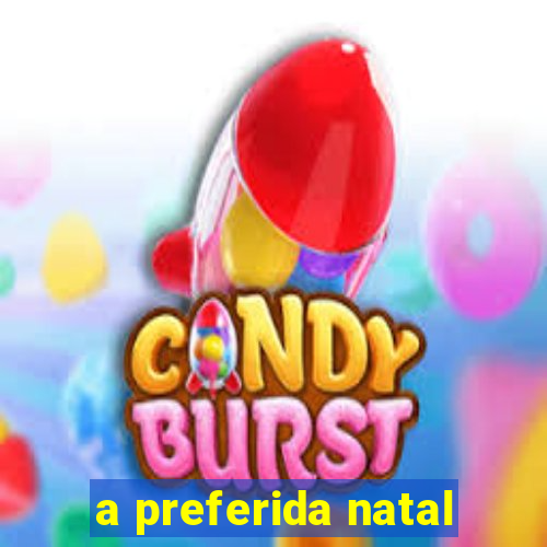 a preferida natal