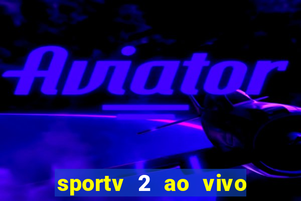 sportv 2 ao vivo mega canal