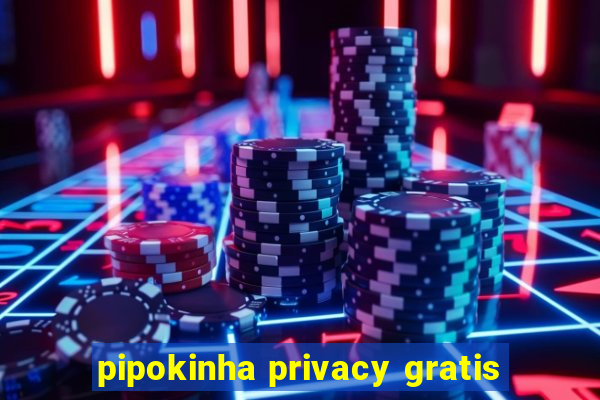 pipokinha privacy gratis