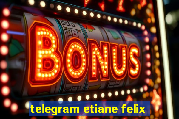 telegram etiane felix