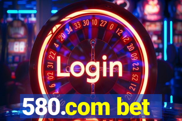 580.com bet