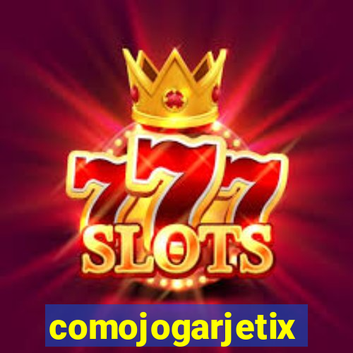 comojogarjetix
