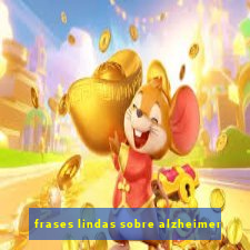 frases lindas sobre alzheimer