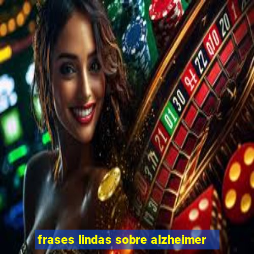 frases lindas sobre alzheimer