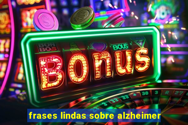 frases lindas sobre alzheimer