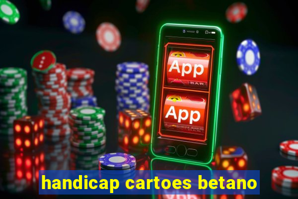 handicap cartoes betano