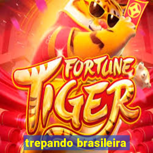 trepando brasileira