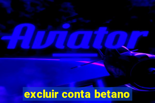 excluir conta betano