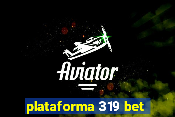 plataforma 319 bet