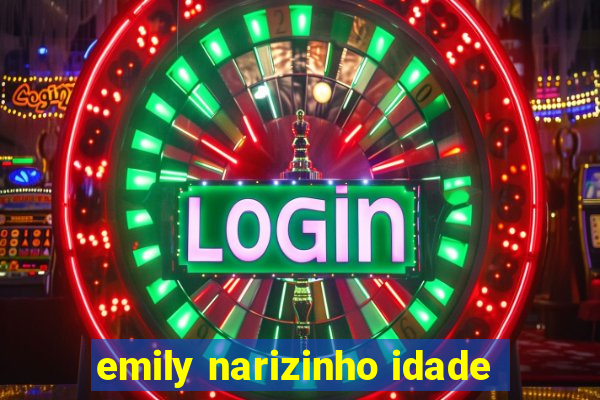 emily narizinho idade