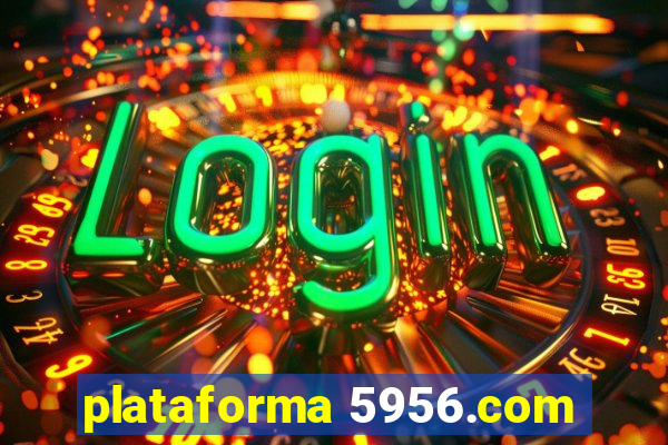 plataforma 5956.com