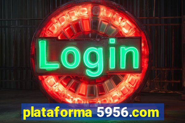 plataforma 5956.com