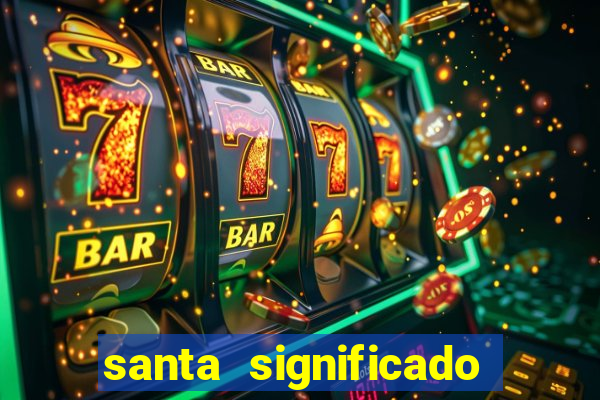 santa significado significado santa kaya