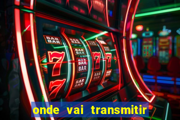 onde vai transmitir o jogo do brasil hoje