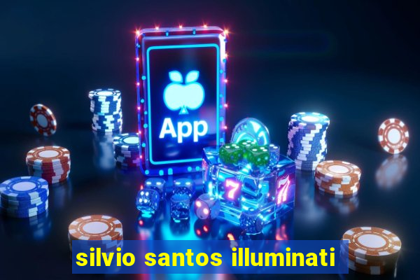 silvio santos illuminati