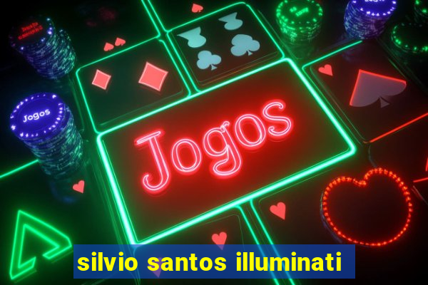 silvio santos illuminati