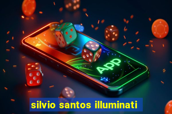 silvio santos illuminati