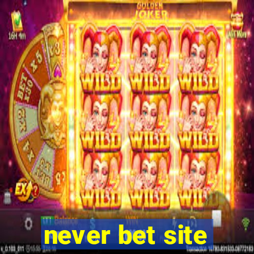 never bet site