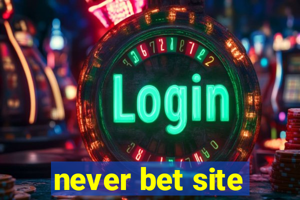 never bet site