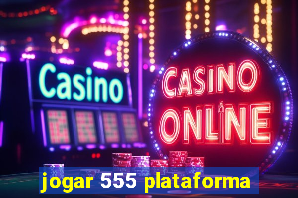 jogar 555 plataforma