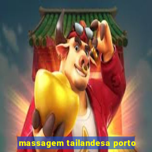 massagem tailandesa porto