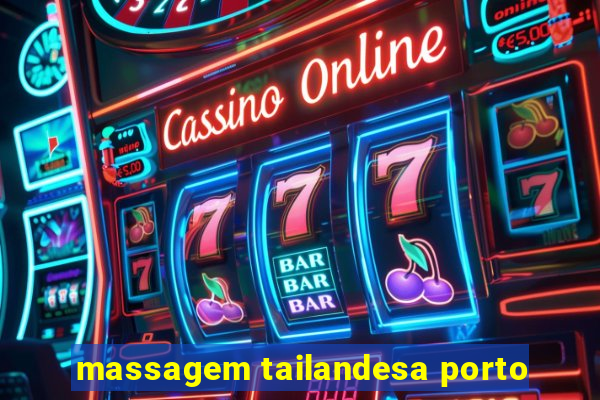 massagem tailandesa porto