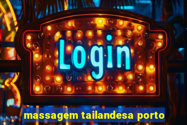 massagem tailandesa porto