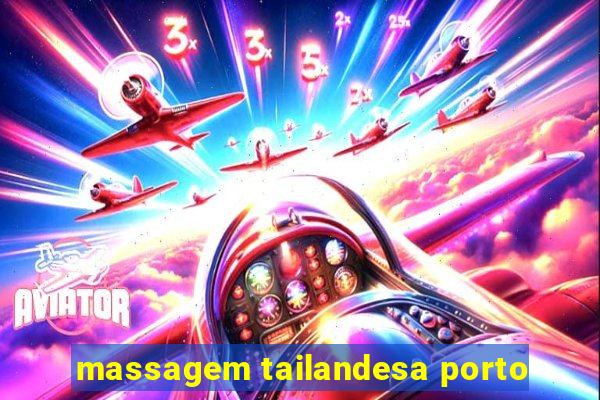 massagem tailandesa porto