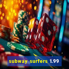 subway surfers 1.99