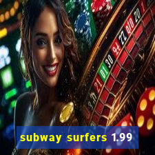 subway surfers 1.99